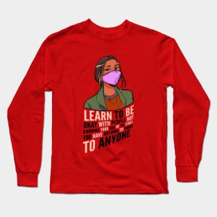 Learn to be okay with others not knowing your side of the story.| self empowering Long Sleeve T-Shirt